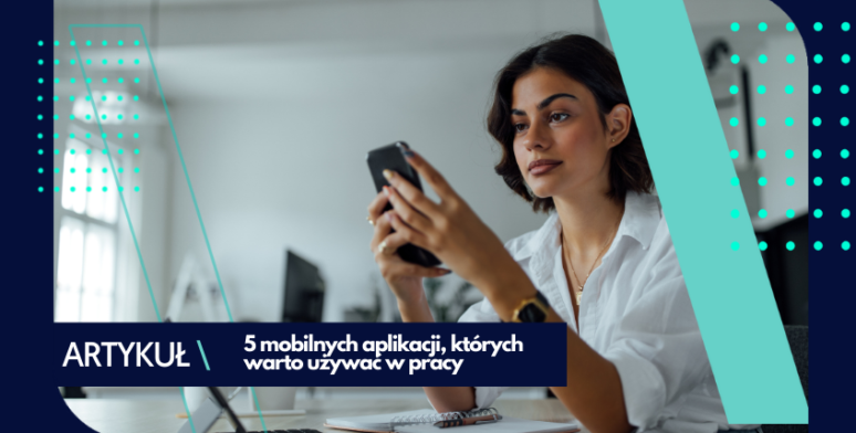 5 mobilnych aplikacji, których warto używać w pracy 