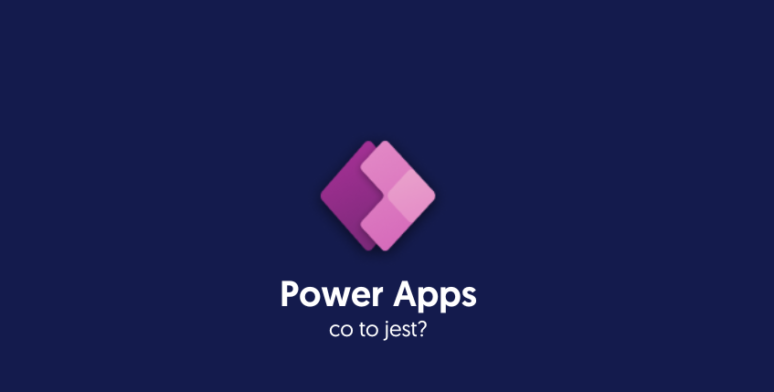 Microsoft Power Apps – co to jest? 