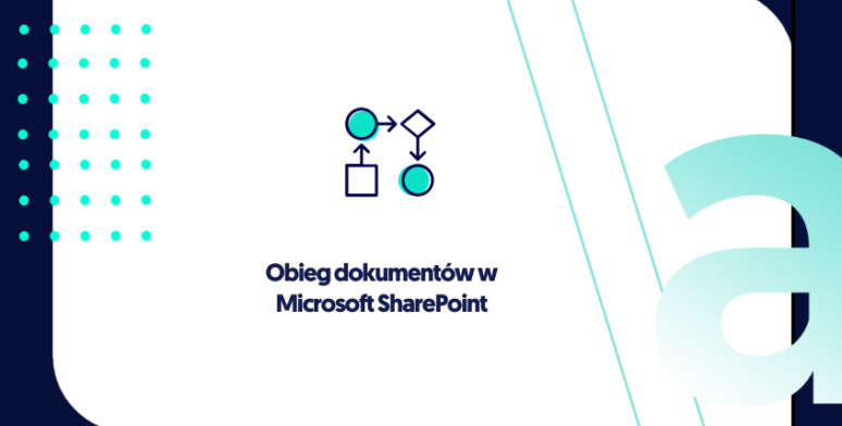 Obieg dokumentów w Microsoft SharePoint – dlaczego warto? 