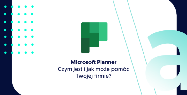 Microsoft Planner – czym jest i jak może pomóc Twojej firmie?  