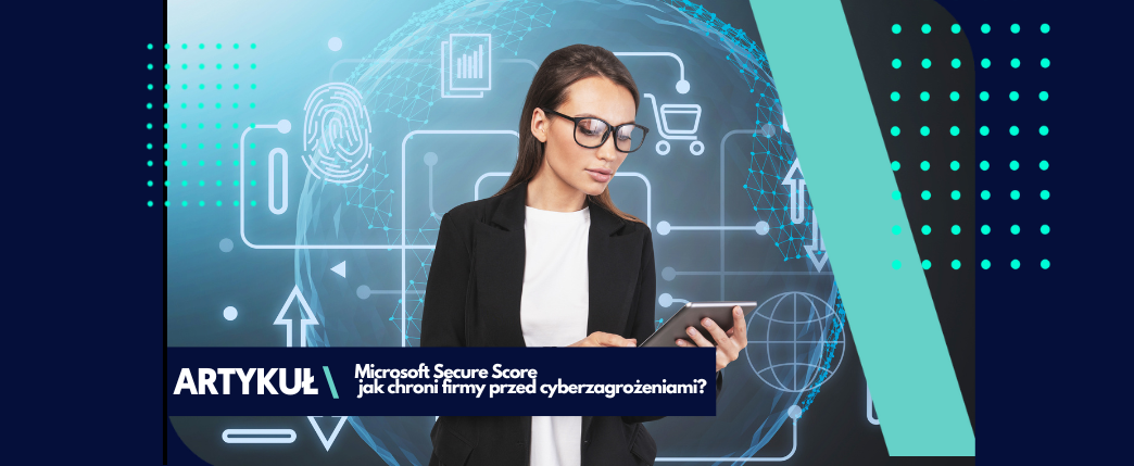 Microsoft Secure Score – jak chroni firmy przed cyberzagrożeniami?