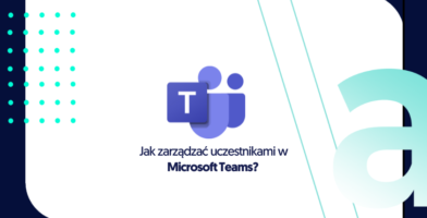Jak zarządzać uczestnikami w Microsoft Teams?  