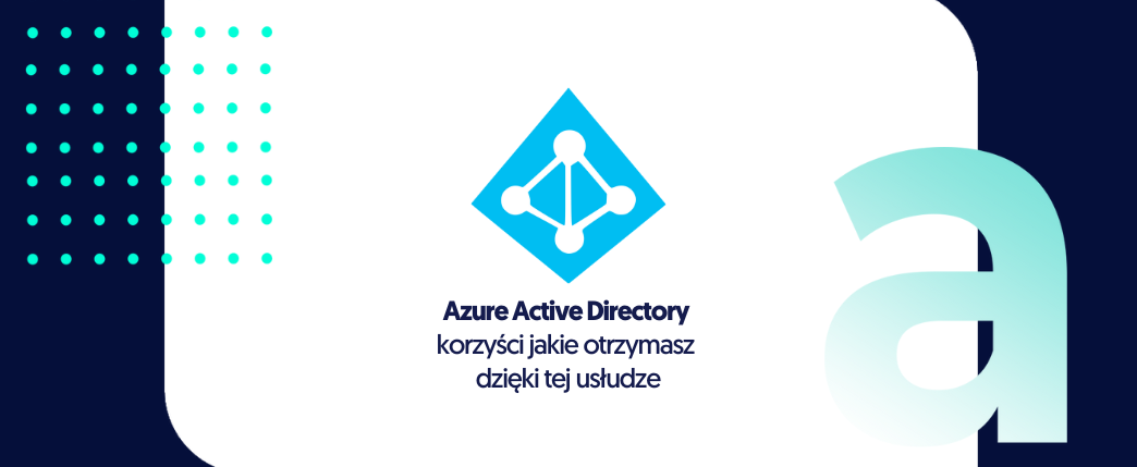 Korzyści jakie otrzymasz dzięki Azure Active Directory
