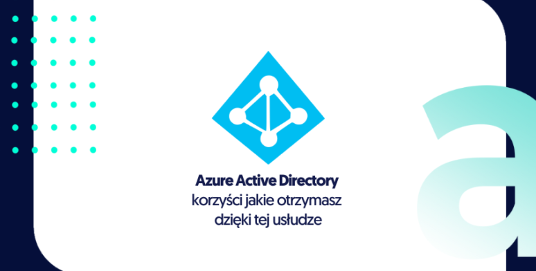 Korzyści jakie otrzymasz dzięki Azure Active Directory 