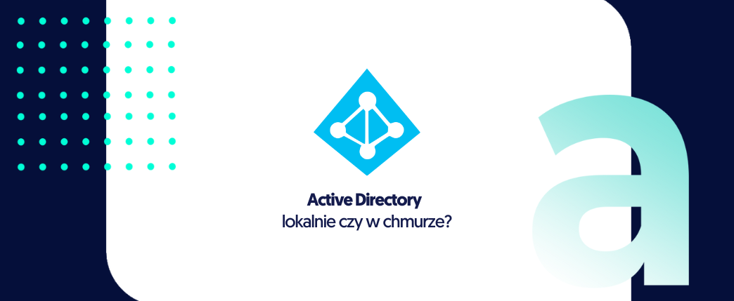 Active Directory – lokalnie czy w chmurze?