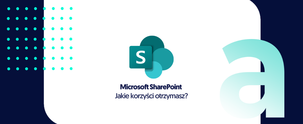 Poznaj korzyści z wdrożenia Microsoft SharePoint w Twojej firmie