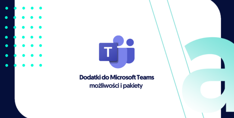 Dodatki do Microsoft Teams – możliwości i pakiety 