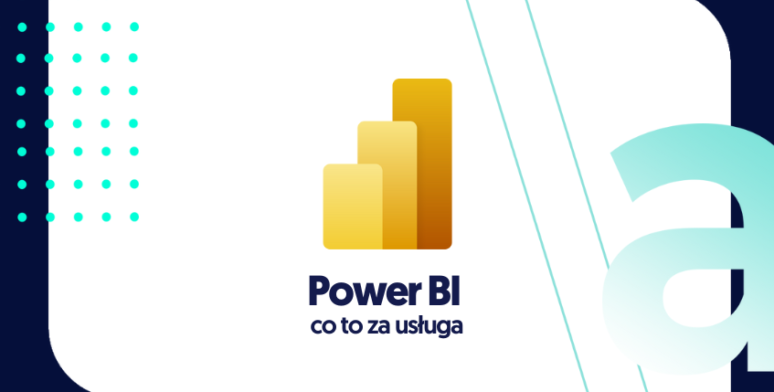 Power BI – dowiedz się, co to za usługa 