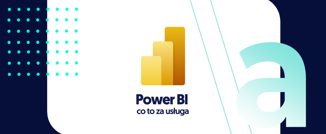 Power BI – dowiedz się, co to za usługa
