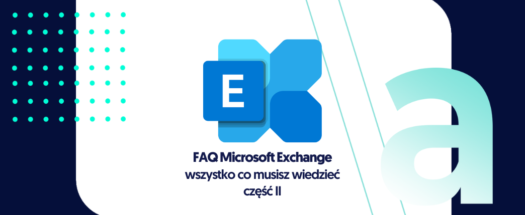 FAQ – odpowiedzi na najczęściej zadawane pytania o Exchange Online cz. II