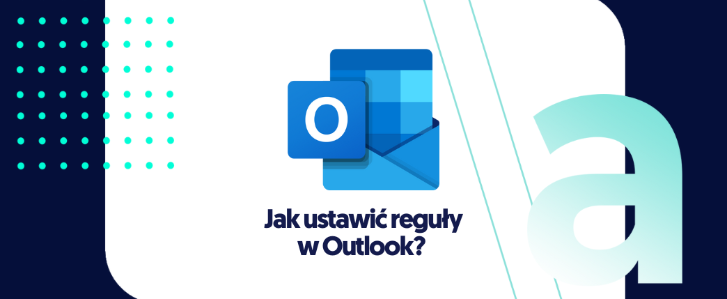 Jak ustawić reguły w Outlook?