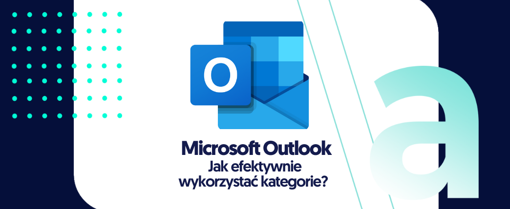 Jak efektywnie wykorzystać kategorie w Microsoft Outlook? 
