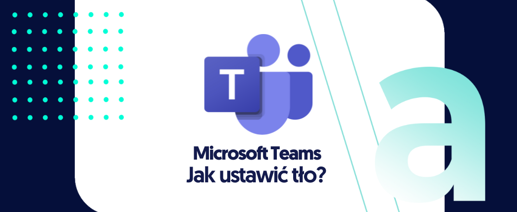 Jak ustawić tło w  Microsoft Teams?