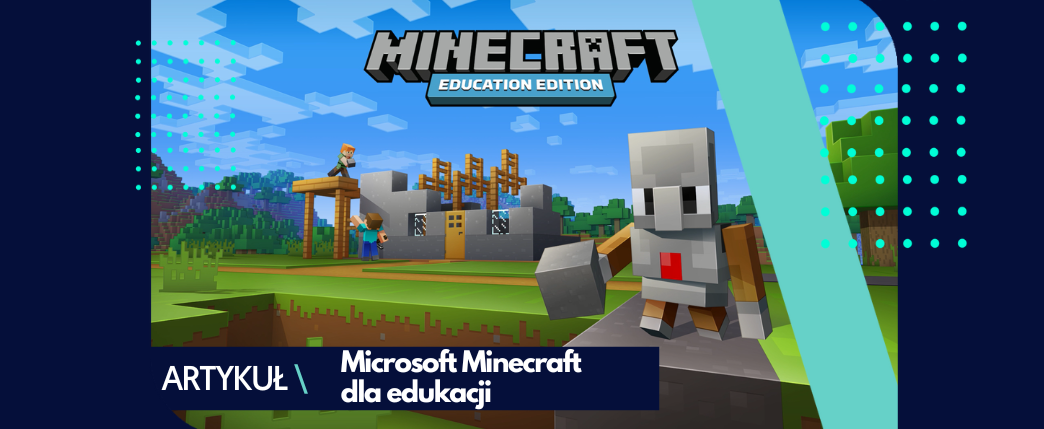 Minecraft Education Edition – odmień swoje zajęcia poprzez specjalną edycje dla edukacji