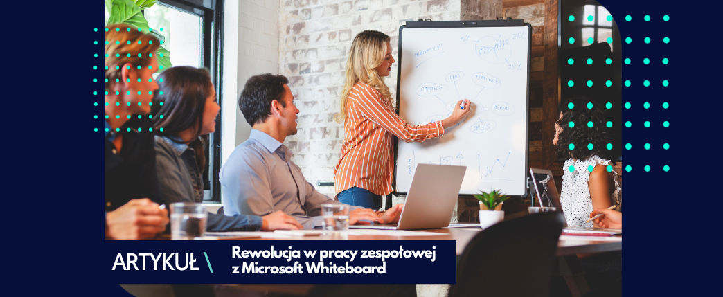 Rewolucja w pracy zespołowej – jak korzystać Microsoft Whiteboard?