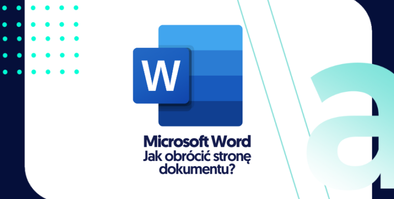 Jak obrócić stronę dokumentu w Microsoft Word? 