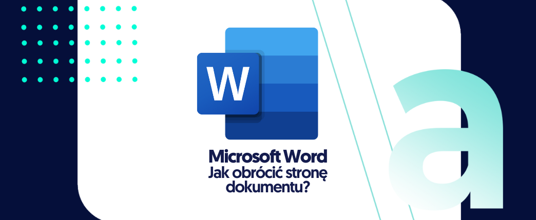 Jak obrócić stronę dokumentu w Microsoft Word?