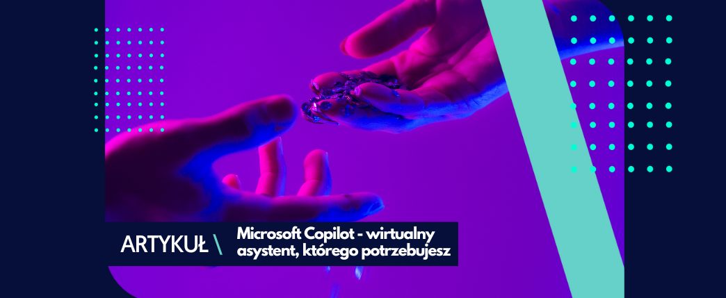 Microsoft Copilot – wirtualny asystent, którego potrzebujesz