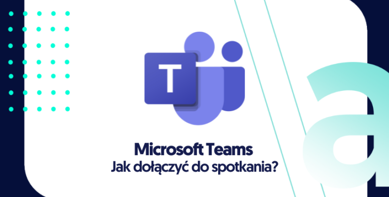 Jak dołączyć do spotkania w Microsoft Teams? 