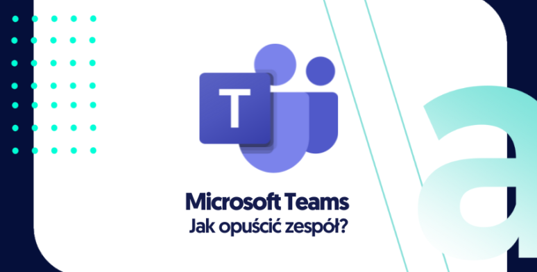 Jak opuścić zespół w Microsoft Teams? 