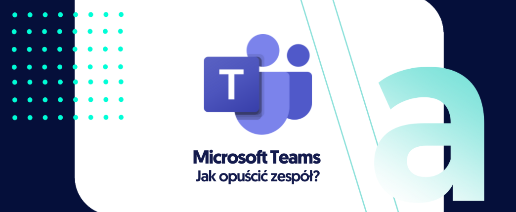 Jak opuścić zespół w Microsoft Teams?