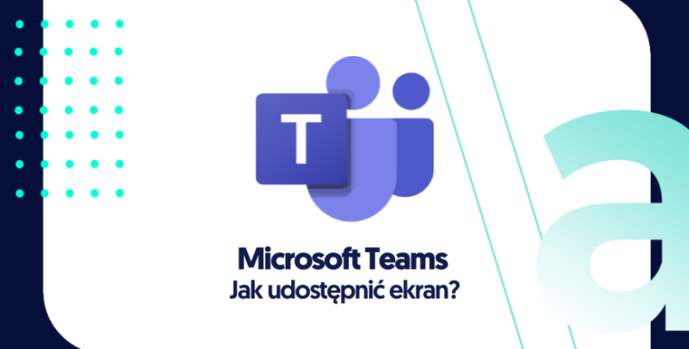 Jak udostępnić ekran w Microsoft Teams? 