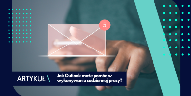 Jak Outlook może pomóc w wykonywaniu codziennej pracy? 