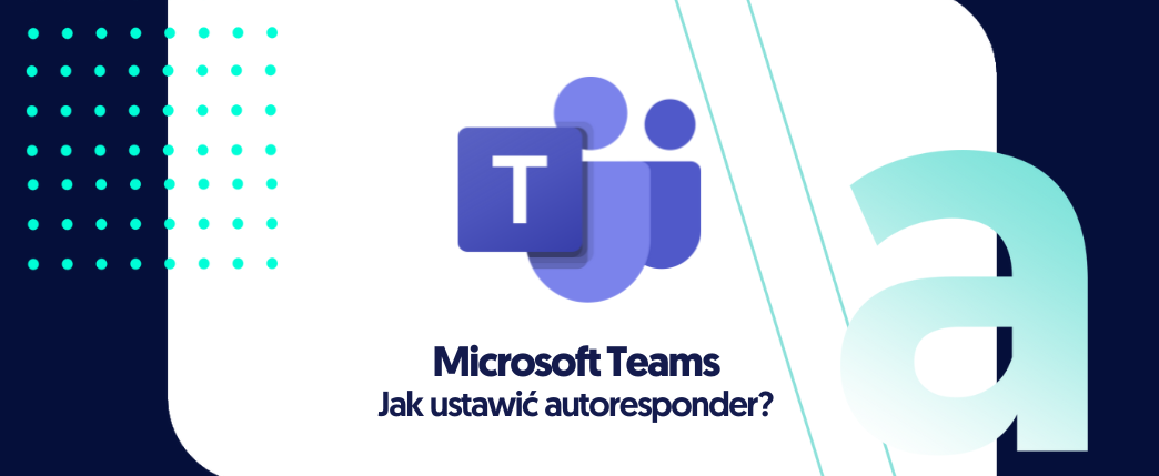 Jak ustawić autoresponder w Microsoft Teams?
