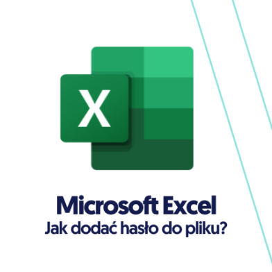Czy wiesz już, w jaki sposób zahasłować i zabezpieczyć pliki Excel, by chronić swoje dane przed cyberatakiem?