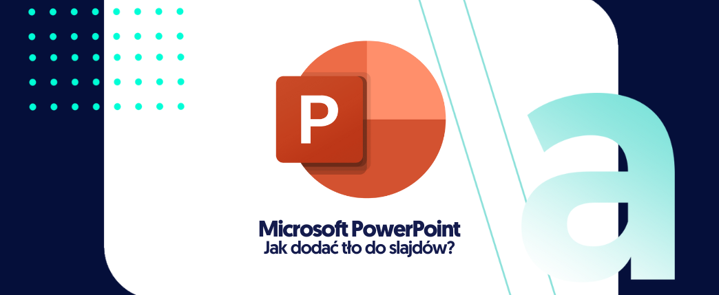 Jak dodać tło do slajdu w narzędziu PowerPoint?
