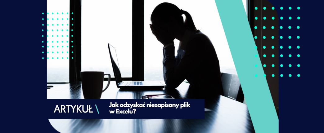 Niezapisany plik w Excelu – jak go odzyskać?