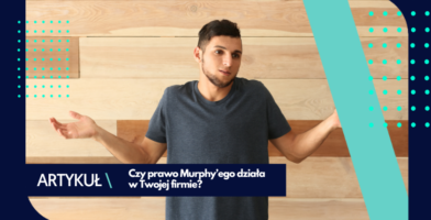 Prawo Murphy’ego w Twojej firmie 