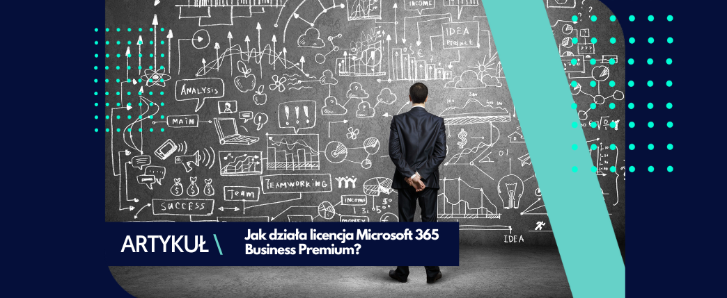 Microsoft 365 Business Premium – jedna licencja, wiele rozwiązań!