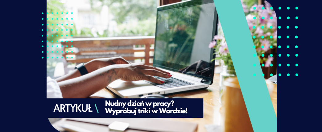 Zmęczony pracą? Wykorzystaj te tricki w Wordzie!