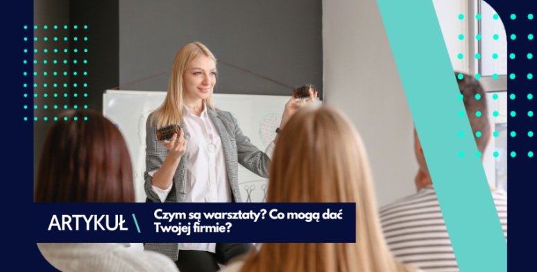 Warsztaty – czym są i jak mogą pomóc Twojej firmie? 