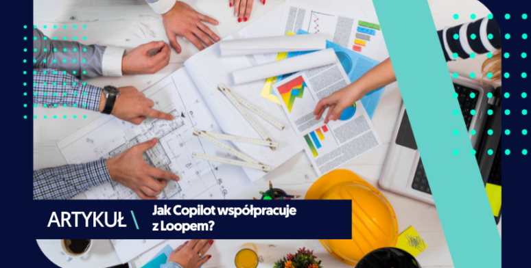 Copilot i Loop – jak współpracują te narzędzia? 