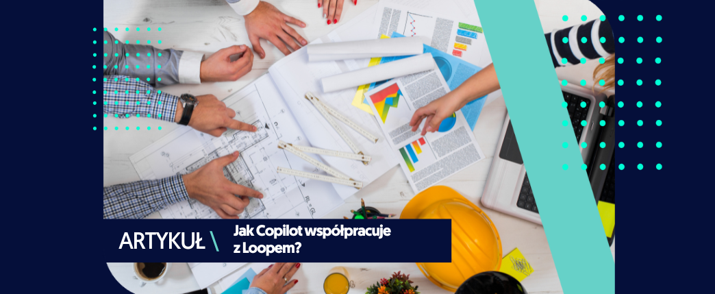 Copilot i Loop – jak współpracują te narzędzia?