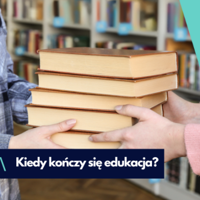 Kiedy edukacja się kończy?