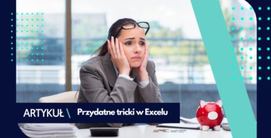 Excel – poznaj tricki, które ułatwią Ci pracę! 