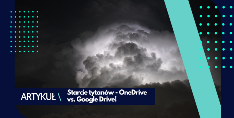 Google Drive czy OneDrive – którą chmurę wybrać? 