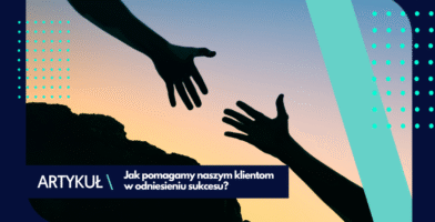 Jak pomagamy naszym klientom? 