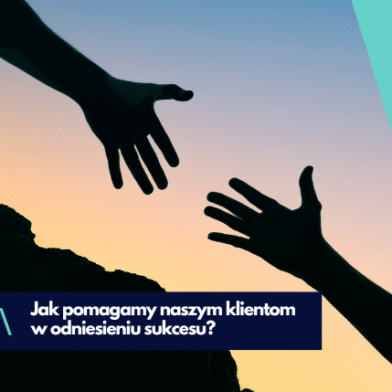 Jak pomagamy naszym klientom?